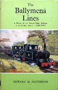 The Ballymena Lines / The Mid-Antrim Narrow Gauge by PATTERSON, Edward M. 
